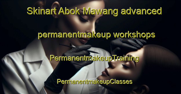 Skinart Abok Mawang advanced permanentmakeup workshops | #PermanentmakeupTraining #PermanentmakeupClasses #SkinartTraining-Malaysia