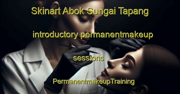 Skinart Abok Sungai Tapang introductory permanentmakeup sessions | #PermanentmakeupTraining #PermanentmakeupClasses #SkinartTraining-Malaysia