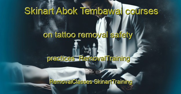 Skinart Abok Tembawai courses on tattoo removal safety practices | #RemovalTraining #RemovalClasses #SkinartTraining-Malaysia