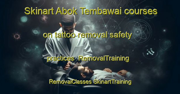 Skinart Abok Tembawai courses on tattoo removal safety practices | #RemovalTraining #RemovalClasses #SkinartTraining-Malaysia