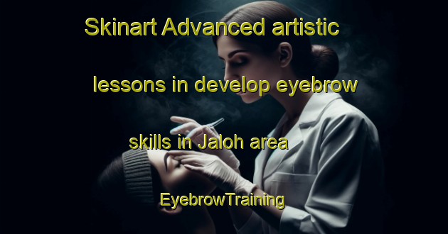 Skinart Advanced artistic lessons in develop eyebrow skills in Jaloh area | EyebrowTraining | EyebrowClasses | SkinartTraining-Malaysia