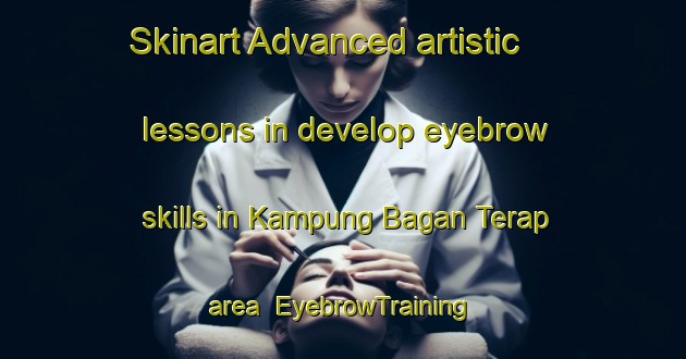 Skinart Advanced artistic lessons in develop eyebrow skills in Kampung Bagan Terap area | EyebrowTraining | EyebrowClasses | SkinartTraining-Malaysia