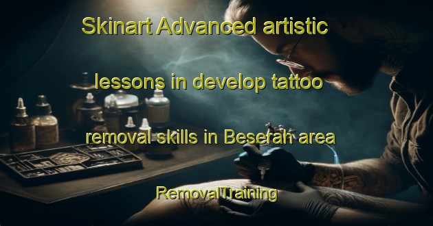 Skinart Advanced artistic lessons in develop tattoo removal skills in Beserah area | RemovalTraining | RemovalClasses | SkinartTraining-Malaysia