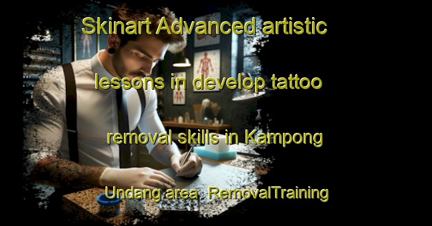 Skinart Advanced artistic lessons in develop tattoo removal skills in Kampong Undang area | RemovalTraining | RemovalClasses | SkinartTraining-Malaysia