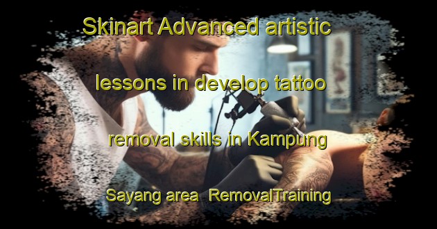 Skinart Advanced artistic lessons in develop tattoo removal skills in Kampung Sayang area | RemovalTraining | RemovalClasses | SkinartTraining-Malaysia