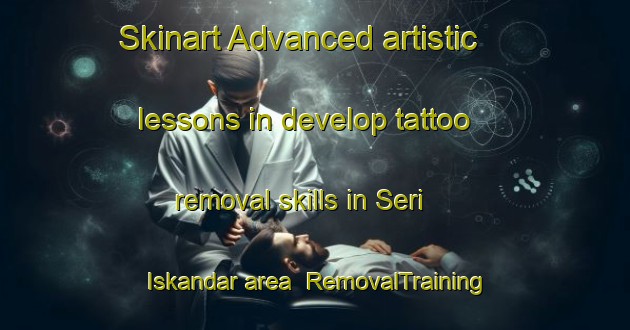 Skinart Advanced artistic lessons in develop tattoo removal skills in Seri Iskandar area | RemovalTraining | RemovalClasses | SkinartTraining-Malaysia