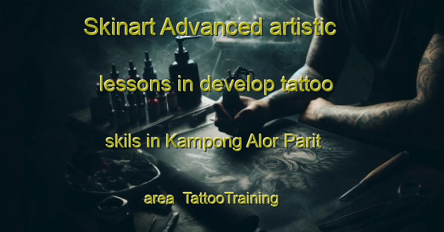 Skinart Advanced artistic lessons in develop tattoo skils in Kampong Alor Parit area | TattooTraining | TattooClasses | SkinartTraining-Malaysia