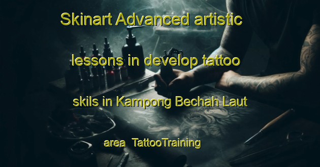 Skinart Advanced artistic lessons in develop tattoo skils in Kampong Bechah Laut area | TattooTraining | TattooClasses | SkinartTraining-Malaysia