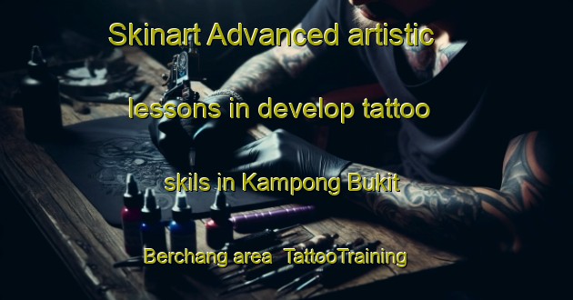 Skinart Advanced artistic lessons in develop tattoo skils in Kampong Bukit Berchang area | TattooTraining | TattooClasses | SkinartTraining-Malaysia