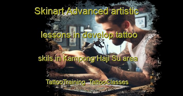 Skinart Advanced artistic lessons in develop tattoo skils in Kampong Haji Su area | TattooTraining | TattooClasses | SkinartTraining-Malaysia