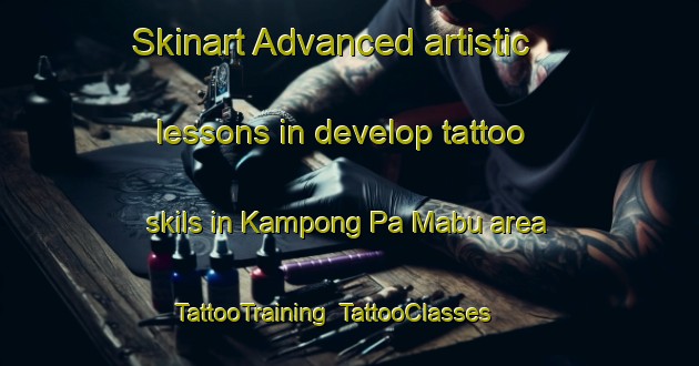 Skinart Advanced artistic lessons in develop tattoo skils in Kampong Pa Mabu area | TattooTraining | TattooClasses | SkinartTraining-Malaysia