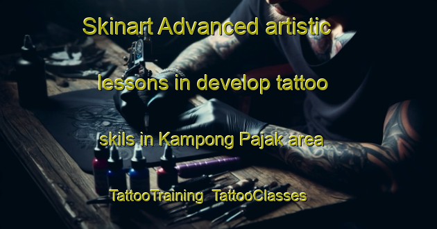 Skinart Advanced artistic lessons in develop tattoo skils in Kampong Pajak area | TattooTraining | TattooClasses | SkinartTraining-Malaysia