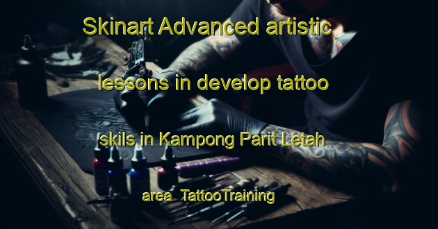 Skinart Advanced artistic lessons in develop tattoo skils in Kampong Parit Letah area | TattooTraining | TattooClasses | SkinartTraining-Malaysia