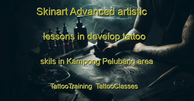 Skinart Advanced artistic lessons in develop tattoo skils in Kampong Pelubang area | TattooTraining | TattooClasses | SkinartTraining-Malaysia