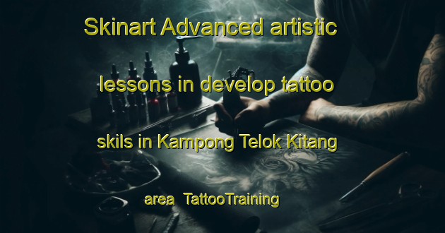 Skinart Advanced artistic lessons in develop tattoo skils in Kampong Telok Kitang area | TattooTraining | TattooClasses | SkinartTraining-Malaysia
