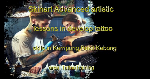 Skinart Advanced artistic lessons in develop tattoo skils in Kampung Bukit Kabong area | TattooTraining | TattooClasses | SkinartTraining-Malaysia