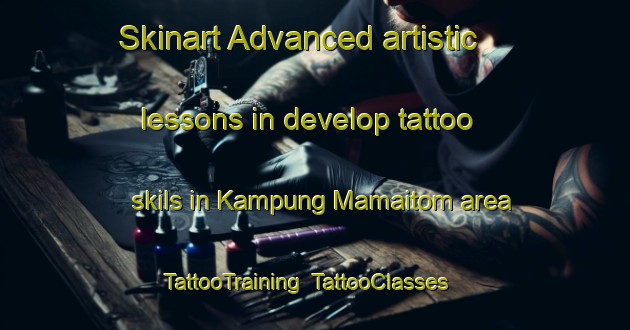 Skinart Advanced artistic lessons in develop tattoo skils in Kampung Mamaitom area | TattooTraining | TattooClasses | SkinartTraining-Malaysia