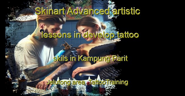 Skinart Advanced artistic lessons in develop tattoo skils in Kampung Parit Jelutong area | TattooTraining | TattooClasses | SkinartTraining-Malaysia