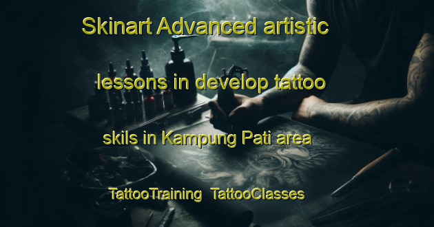 Skinart Advanced artistic lessons in develop tattoo skils in Kampung Pati area | TattooTraining | TattooClasses | SkinartTraining-Malaysia