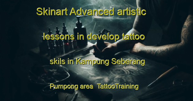 Skinart Advanced artistic lessons in develop tattoo skils in Kampung Seberang Pumpong area | TattooTraining | TattooClasses | SkinartTraining-Malaysia