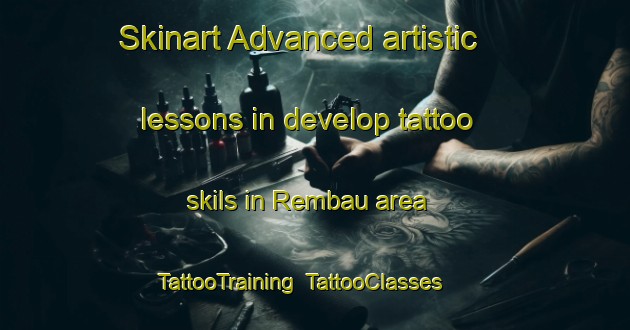 Skinart Advanced artistic lessons in develop tattoo skils in Rembau area | TattooTraining | TattooClasses | SkinartTraining-Malaysia