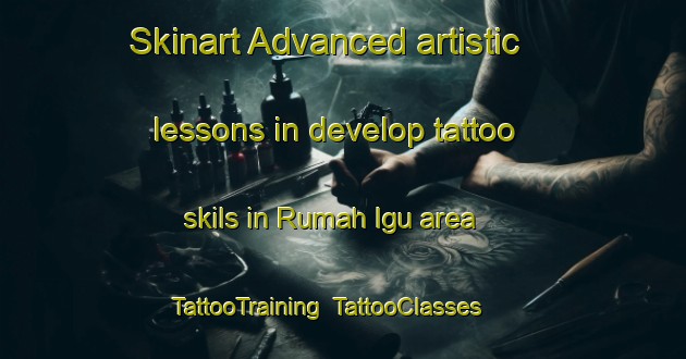Skinart Advanced artistic lessons in develop tattoo skils in Rumah Igu area | TattooTraining | TattooClasses | SkinartTraining-Malaysia