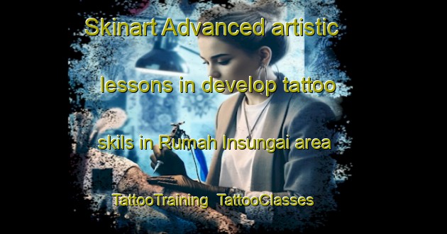 Skinart Advanced artistic lessons in develop tattoo skils in Rumah Insungai area | TattooTraining | TattooClasses | SkinartTraining-Malaysia