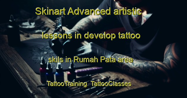 Skinart Advanced artistic lessons in develop tattoo skils in Rumah Pata area | TattooTraining | TattooClasses | SkinartTraining-Malaysia