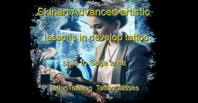 Skinart Advanced artistic lessons in develop tattoo skils in Saga area | TattooTraining | TattooClasses | SkinartTraining-Malaysia