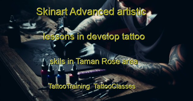 Skinart Advanced artistic lessons in develop tattoo skils in Taman Rose area | TattooTraining | TattooClasses | SkinartTraining-Malaysia