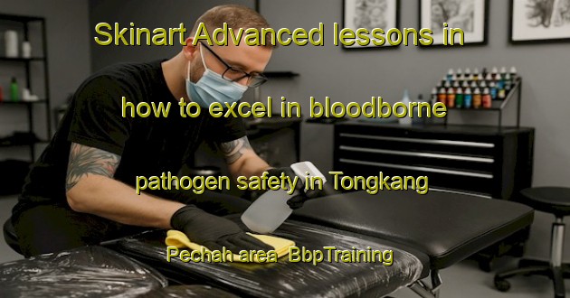 Skinart Advanced lessons in how to excel in bloodborne pathogen safety in Tongkang Pechah area | BbpTraining | BbpClasses | SkinartTraining-Malaysia