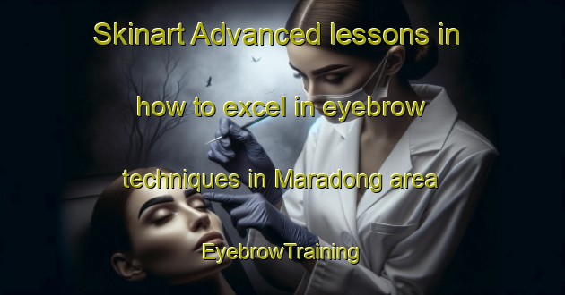 Skinart Advanced lessons in how to excel in eyebrow techniques in Maradong area | EyebrowTraining | EyebrowClasses | SkinartTraining-Malaysia