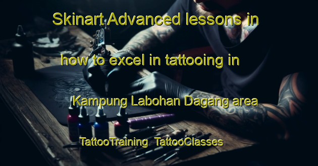 Skinart Advanced lessons in how to excel in tattooing in Kampung Labohan Dagang area | TattooTraining | TattooClasses | SkinartTraining-Malaysia