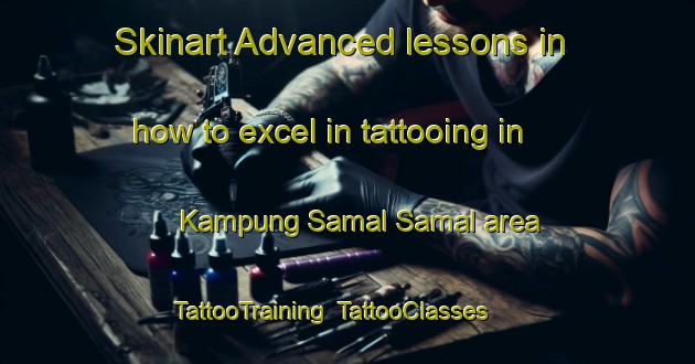 Skinart Advanced lessons in how to excel in tattooing in Kampung Samal Samal area | TattooTraining | TattooClasses | SkinartTraining-Malaysia
