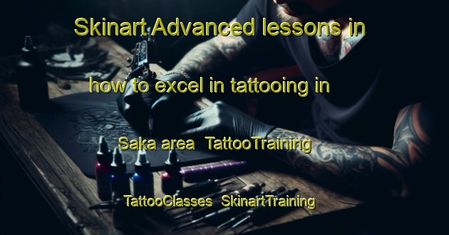 Skinart Advanced lessons in how to excel in tattooing in Saka area | TattooTraining | TattooClasses | SkinartTraining-Malaysia