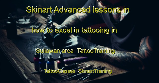 Skinart Advanced lessons in how to excel in tattooing in Suliawan area | TattooTraining | TattooClasses | SkinartTraining-Malaysia