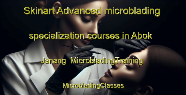 Skinart Advanced microblading specialization courses in Abok Janang | #MicrobladingTraining #MicrobladingClasses #SkinartTraining-Malaysia