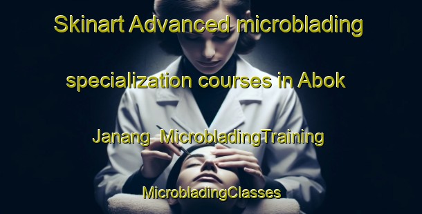 Skinart Advanced microblading specialization courses in Abok Janang | #MicrobladingTraining #MicrobladingClasses #SkinartTraining-Malaysia