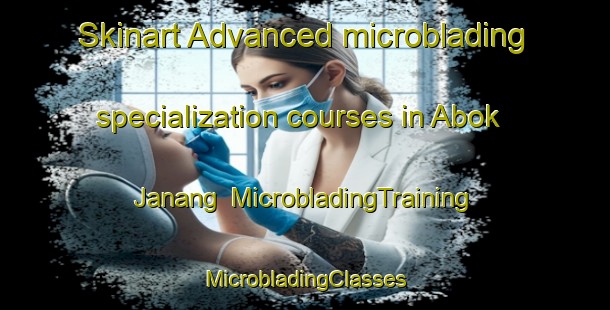 Skinart Advanced microblading specialization courses in Abok Janang | #MicrobladingTraining #MicrobladingClasses #SkinartTraining-Malaysia