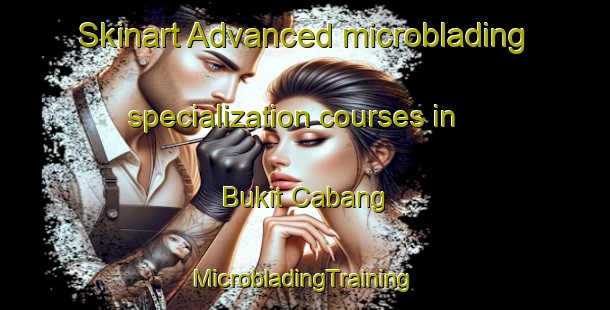 Skinart Advanced microblading specialization courses in Bukit Cabang | #MicrobladingTraining #MicrobladingClasses #SkinartTraining-Malaysia