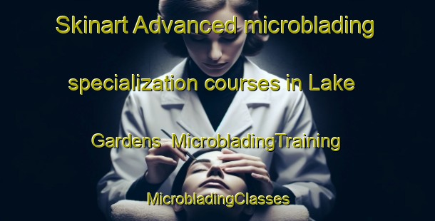 Skinart Advanced microblading specialization courses in Lake Gardens | #MicrobladingTraining #MicrobladingClasses #SkinartTraining-Malaysia