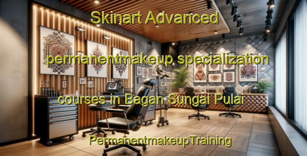 Skinart Advanced permanentmakeup specialization courses in Bagan Sungai Pulai | #PermanentmakeupTraining #PermanentmakeupClasses #SkinartTraining-Malaysia