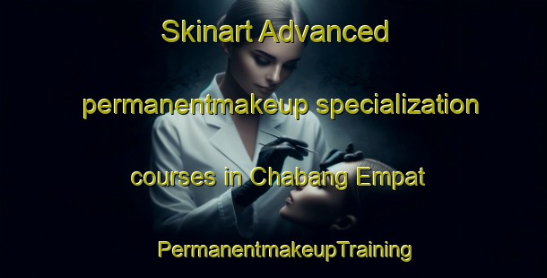 Skinart Advanced permanentmakeup specialization courses in Chabang Empat | #PermanentmakeupTraining #PermanentmakeupClasses #SkinartTraining-Malaysia