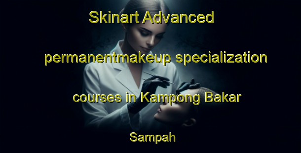 Skinart Advanced permanentmakeup specialization courses in Kampong Bakar Sampah | #PermanentmakeupTraining #PermanentmakeupClasses #SkinartTraining-Malaysia