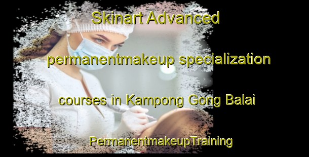 Skinart Advanced permanentmakeup specialization courses in Kampong Gong Balai | #PermanentmakeupTraining #PermanentmakeupClasses #SkinartTraining-Malaysia