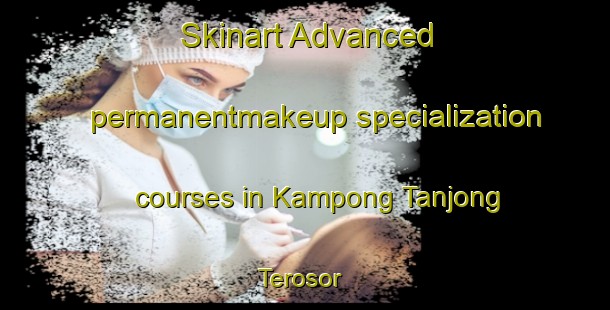 Skinart Advanced permanentmakeup specialization courses in Kampong Tanjong Terosor | #PermanentmakeupTraining #PermanentmakeupClasses #SkinartTraining-Malaysia