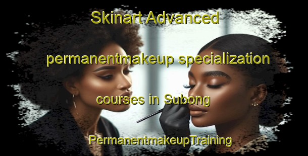 Skinart Advanced permanentmakeup specialization courses in Subong | #PermanentmakeupTraining #PermanentmakeupClasses #SkinartTraining-Malaysia