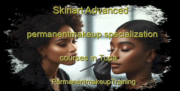 Skinart Advanced permanentmakeup specialization courses in Tupa | #PermanentmakeupTraining #PermanentmakeupClasses #SkinartTraining-Malaysia