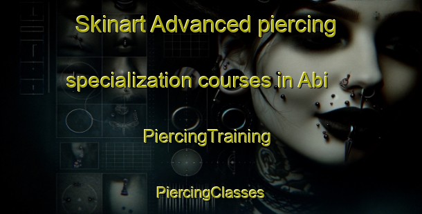 Skinart Advanced piercing specialization courses in Abi | #PiercingTraining #PiercingClasses #SkinartTraining-Malaysia