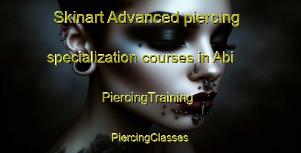 Skinart Advanced piercing specialization courses in Abi | #PiercingTraining #PiercingClasses #SkinartTraining-Malaysia